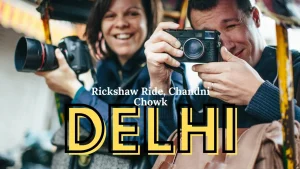 Delhi Places & Things to Do For International Tourists